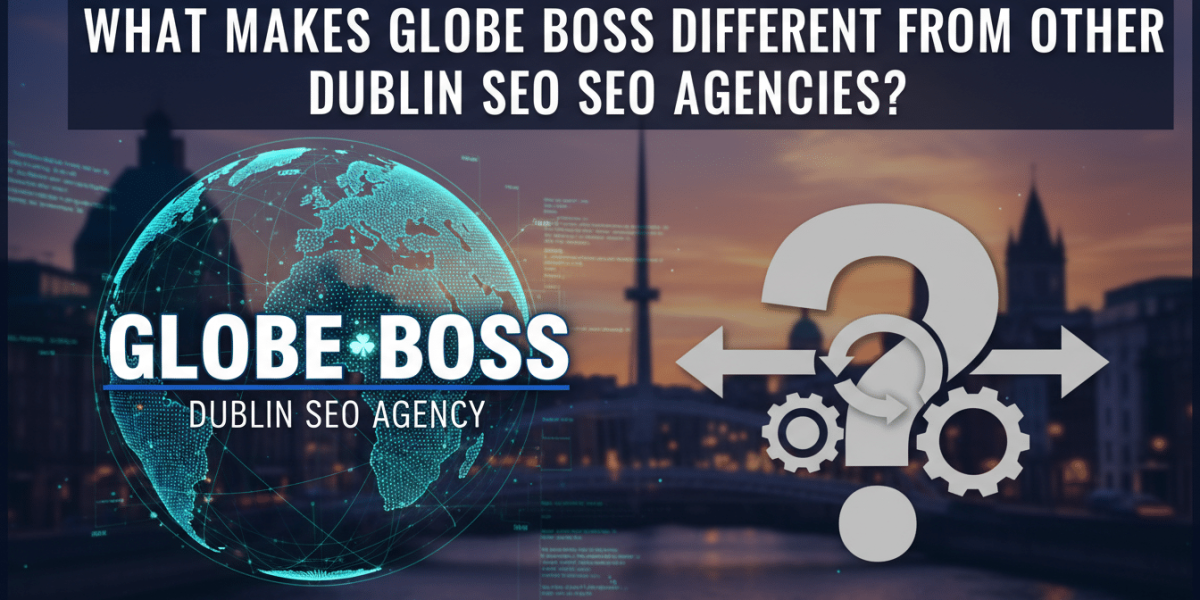 what makes globe boss different from other dublin seo agencies?
