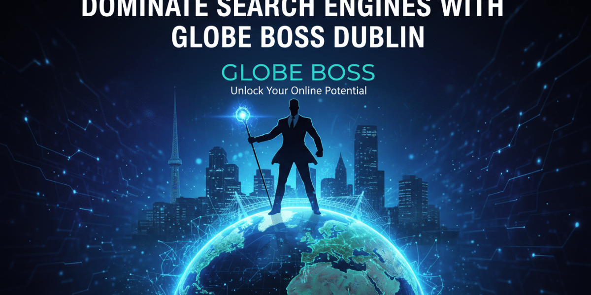 Globe Boss Dublin: Dominate search engines, unlock online potential.