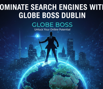 dominate search engines with globe boss dublin globe boss