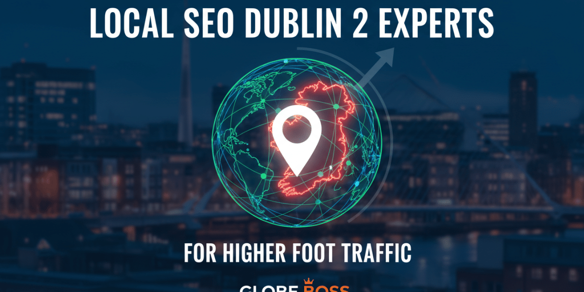 local seo dublin 2 experts for higher foot traffic