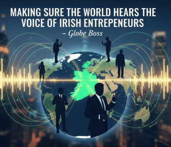 making sure the world hears the voice of irish entrepreneurs