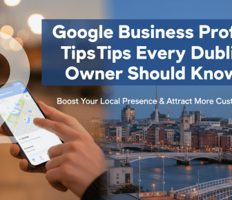 Google Business Profile tips for Dublin business owners.