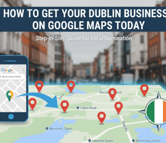 Dublin business on Google Maps: a step-by-step guide.
