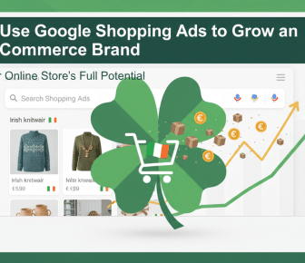 Google Shopping Ads boost Irish e-commerce brand sales and growth.