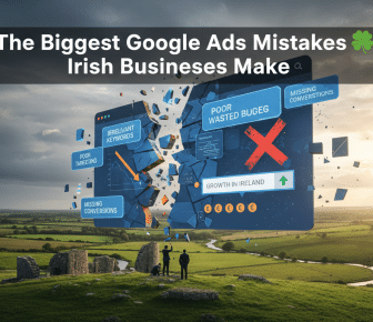 Google Ads mistakes preventing growth for Irish businesses.