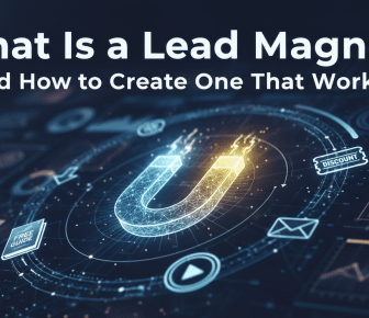 What Is a Lead Magnet and How to Create One That Works