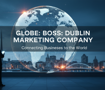 Globe Boss Dublin Marketing Company connecting businesses worldwide