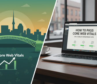 Passing Core Web Vitals for Dublin WordPress sites.
