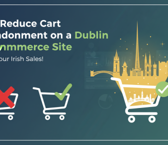 Reduce Dublin e-commerce cart abandonment, boost Irish sales.