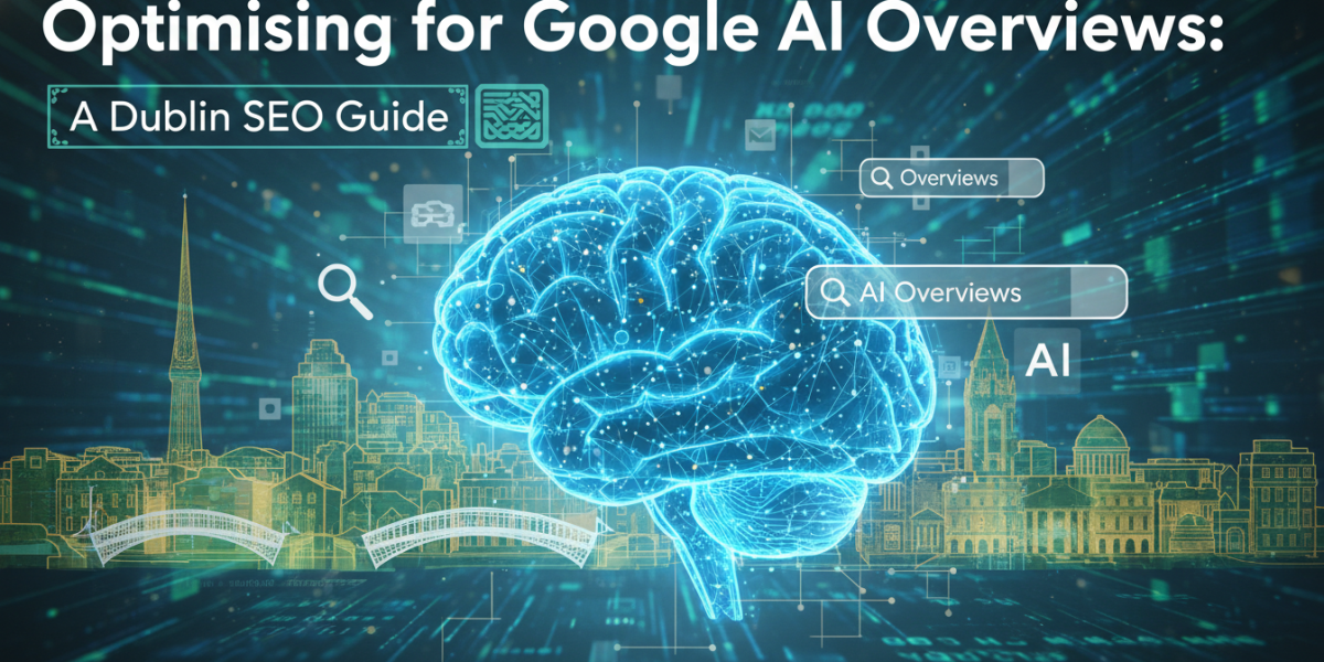 Optimising for Google AI Overviews: Dublin SEO Guide.