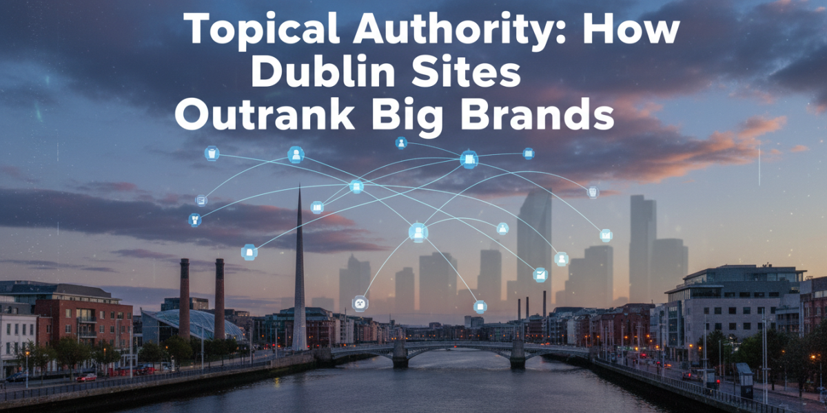Topical Authority: Dublin Sites Outrank Big Brands - city view.
