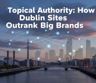 Topical Authority: Dublin Sites Outrank Big Brands - city view.