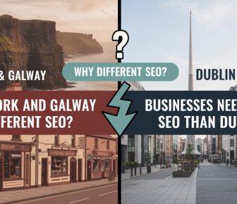 Why different SEO for Cork/Galway and Dublin businesses?