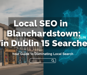 Local SEO guide for Blanchardstown businesses winning Dublin 15 searches