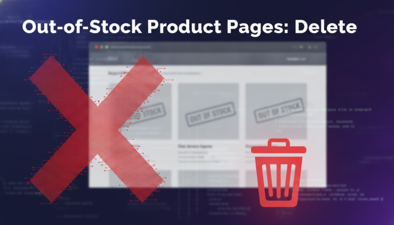 Out-of-stock product pages should be deleted from website