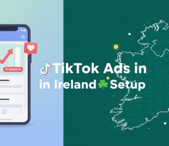 TikTok Ads in Ireland setup guide with map and smartphone